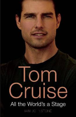 Tom Cruise: All the World's a Stage - Johnstone, Iain