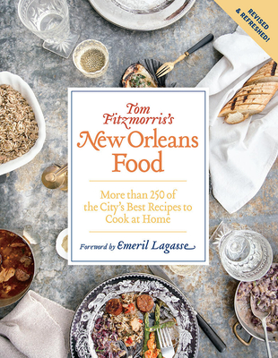Tom Fitzmorris's New Orleans Food (Revised and Expanded Edition): More Than 250 of the City's Best Recipes to Cook at Home - Fitzmorris, Tom, and Lagasse, Emeril, and Allen, Rinne (Photographer)