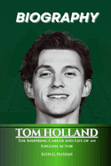 Tom Holland Biography: The Inspiring Career and Life of an English Actor