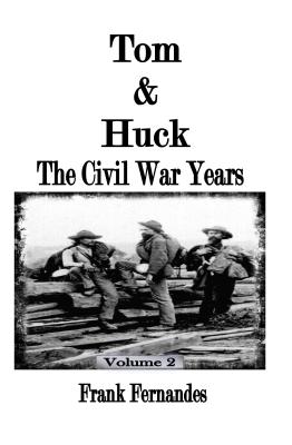 Tom & Huck: The Civil War Years - Fernandes, Frank