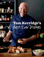 Tom Kerridge's Best Ever Dishes: 0ver 100 beautifully crafted classic recipes