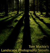 Tom MacKie's Landscape Photography Secrets
