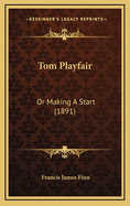 Tom Playfair: Or Making a Start (1891)