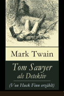 Tom Sawyer als Detektiv (Von Huck Finn erzhlt): Der berhmte Lausbube und sein Freund Huckleberry Finn