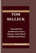 Tom Selleck: Portrait of a Gentleman-Grace, Charm, and Talent: A Hollywood Story.