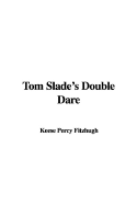 Tom Slade's Double Dare - Fitzhugh, Keese Percy