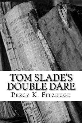 Tom Slade's Double Dare - Fitzhugh, Percy K