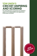 Tom Smith's Cricket Umpiring And Scoring: Laws of Cricket (2000 Code 4th Edition 2010)