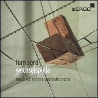 Tom Sora: Wechselspiele - Musik fr stimme und instrumente - Andreas Skouras (piano); Johannes llinger (guitar); Martin Steuber (guitar); Sarah Maria Sun (soprano);...