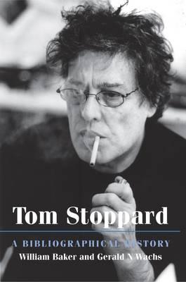 Tom Stoppard: A Bibliographical History - Baker, William, and Wachs, Gerald N.