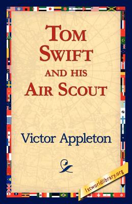 Tom Swift and His Air Scout - Appleton, Victor, II, and 1stworld Library (Editor)