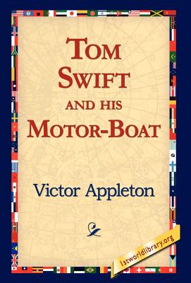 Tom Swift and His Motor-Boat - Appleton, Victor, II, and 1stworld Library (Editor)