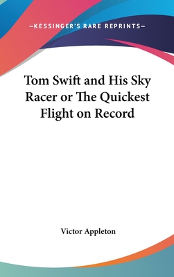 Tom Swift and His Sky Racer or The Quickest Flight on Record - Appleton, Victor