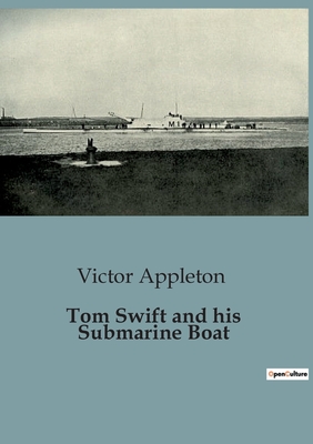 Tom Swift and his Submarine Boat - Appleton, Victor