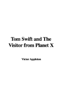 Tom Swift and the Visitor from Planet X - Appleton, Victor, II