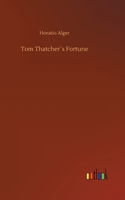 Tom Thatchers Fortune - Alger, Horatio