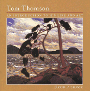 Tom Thomson: An Introduction to His Life and Art - Silcox, David