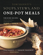 Tom Valenti's Soups, Stews, and One-Pot Meals: 125 Home Recipes from the Chef-Owner of New York City's Ouest and 'Cesca - Valenti, Tom, and Friedman, Andrew, and Batali, Mario (Foreword by)