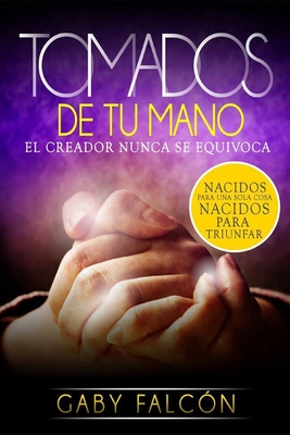 Tomados de tu Mano: El Creador nunca se equivoca - Falcn, Gaby