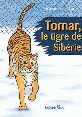 Tomar, Le Tigre de Sib?rie - Blanchard, Art?mise, and Sirois, Anne-Marie (Illustrator)