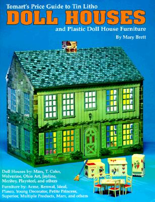 Tomart's Price Guide to Tin Litho Doll Houses and Plastic Doll House Furniture - Brett, Mary, and Tumbusch, T N (Photographer), and Schwartz, Tom (Photographer)