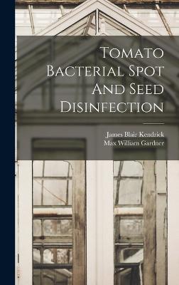 Tomato Bacterial Spot And Seed Disinfection - Gardner, Max William, and James Blair Kendrick (Creator)