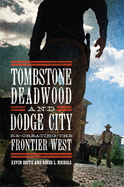 Tombstone, Deadwood, and Dodge City: Re-Creating the Frontier West