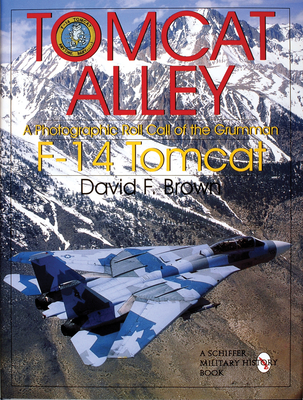 Tomcat Alley: A Photographic Roll Call of the Grumman F-14 Tomcat - Brown, David F