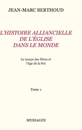 Tome 1. L'HISTOIRE ALLIANCIELLE DE L'GLISE DANS LE MONDE