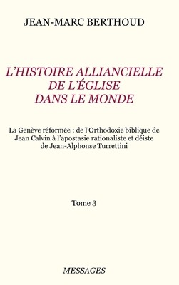 Tome 3. L'HISTOIRE ALLIANCIELLE DE L'EGLISE DANS LE MONDE - BERTHOUD, JEAN-MARC