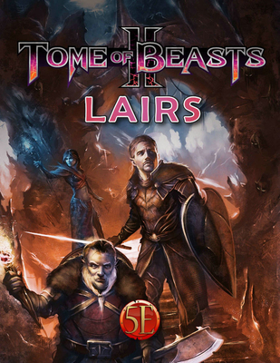 Tome of Beasts 2: Lairs - Larwood, Phillip, and Lee, Jeff