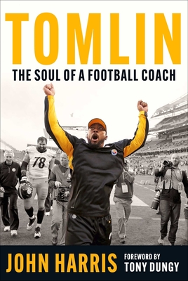 Tomlin: The Soul of a Football Coach - Harris, John, and Dungy, Tony (Foreword by)