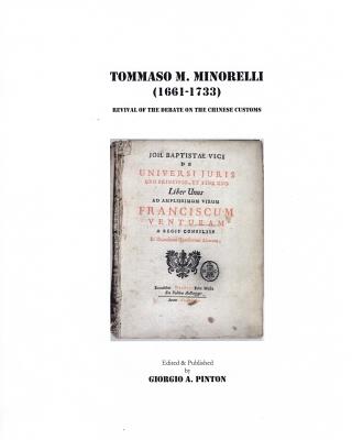 Tommaso Maria Minorelli (1661-1733): Revival of the Debate on the Chinese Customs - Pinton, Giorgio A