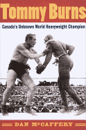 Tommy Burns: Canada's Unknown World Heavyweight Champion - McCaffery, Dan