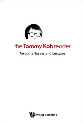 Tommy Koh Reader, The: Favourite Essays And Lectures - Koh, Tommy