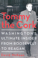 Tommy the Cork: Washington's Ultimate Insider from Roosevelt to Reagan