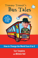 Tommy Transit's Bus Tales: How to Change the World from 9 to 5