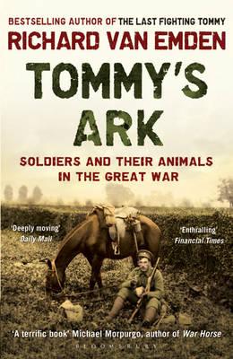 Tommy's Ark: Soldiers and their Animals in the Great War - van Emden, Richard