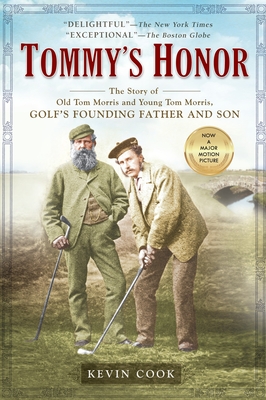 Tommy's Honor: The Story of Old Tom Morris and Young Tom Morris, Golf's Founding Father and Son - Cook, Kevin