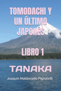 Tomodachi Y Un ?ltimo Japon?s - Libro 1: Tanaka