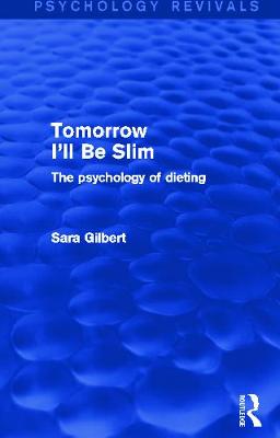 Tomorrow I'll Be Slim (Psychology Revivals): The Psychology of Dieting - Gilbert, Sara, Ms.