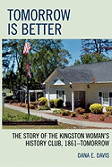 Tomorrow is Better: The Story of the Kingston Woman's History Club, 1861-Tomorrow