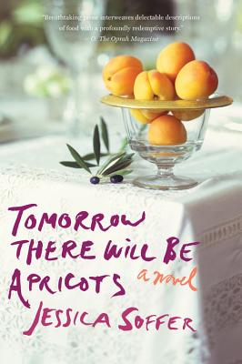 Tomorrow There Will Be Apricots - Soffer, Jessica