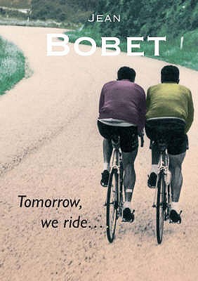 Tomorrow, We Ride - Bobet, Jean, and Berry, Adam (Translated by)