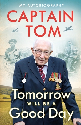 Tomorrow Will Be A Good Day: My Autobiography - The Sunday Times No 1 Bestseller - Moore, Captain Tom
