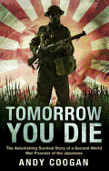 Tomorrow You Die The Astonishing Survival Story of a Second World