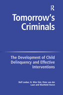 Tomorrow's Criminals: The Development of Child Delinquency and Effective Interventions