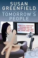 Tomorrow's People: How 21st-Century Technology is Changing the Way We Think and Feel