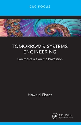 Tomorrow's Systems Engineering: Commentaries on the Profession - Eisner, Howard