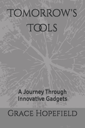 Tomorrow's Tools: A Journey Through Innovative Gadgets